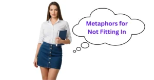 Metaphors for Not Fitting In